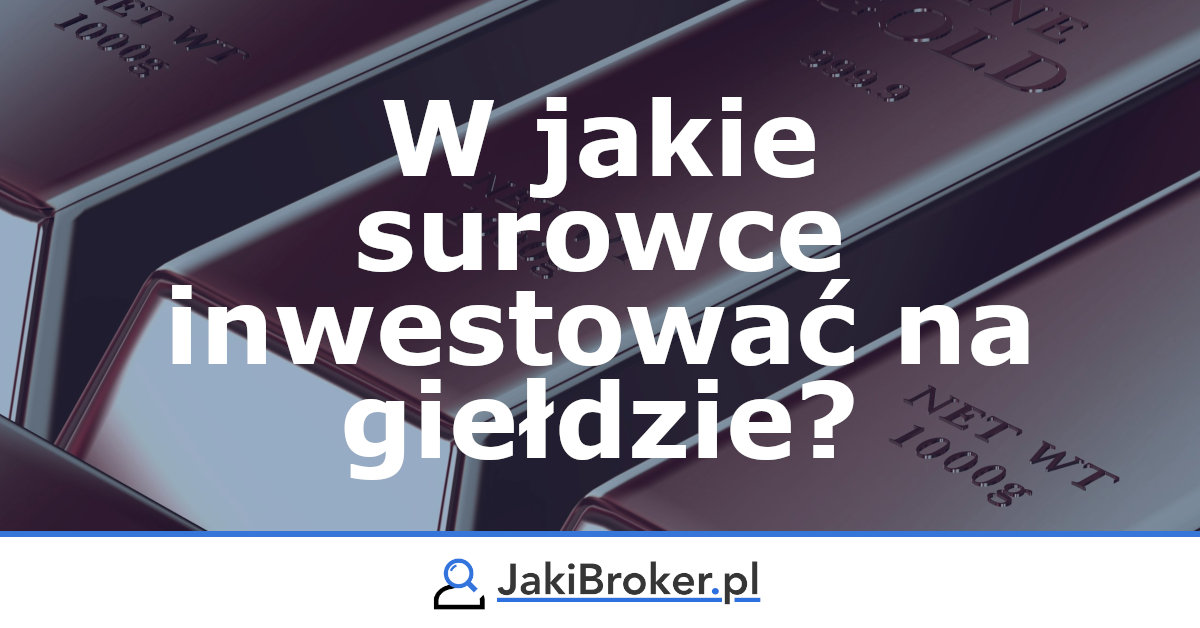 W jakie surowce inwestować na giełdzie?